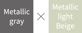 Metallic gray × Metallic light Beige